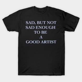Not Sad Enough T-Shirt